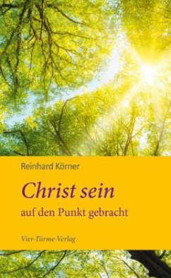 Christ sein auf den Punkt gebracht - Körner, Reinhard