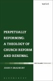 Perpetually Reforming: A Theology of Church Reform and Renewal (eBook, ePUB)