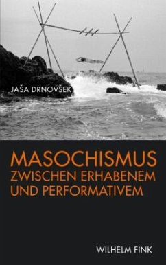 Masochismus zwischen Erhabenem und Performativem - Drnovsek, Jasa