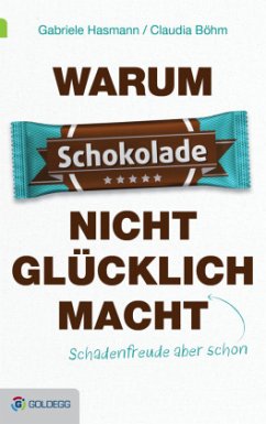 Warum Schokolade nicht glücklich macht - Hasmann, Gabriele;Böhm, Claudia