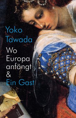 Wo Europa anfängt & Ein Gast - Tawada, Yoko