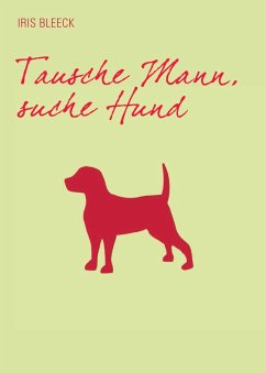 Tausche Mann suche Hund (eBook, ePUB) - Bleeck, Iris