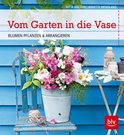 Vom Garten in die Vase - Wendland, Annette; Wagner, Jutta