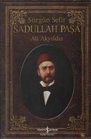 Sürgün Sefir Sadullah Pasa; Hayati, Intihari, Yazilari - Akyildiz, Ali