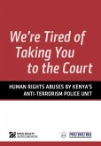 We're Tired of Taking You to the Court: Human Rights Abuses by Kenya's Anti-Terrorism Police Unit