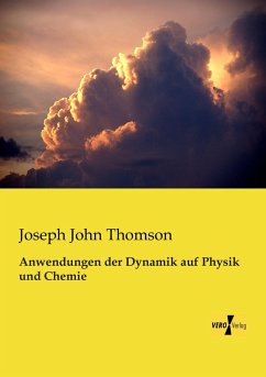 Anwendungen der Dynamik auf Physik und Chemie - Thomson, Joseph J.