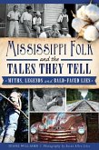 Mississippi Folk and the Tales They Tell: Myths, Legends and Bald-Faced Lies
