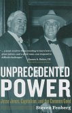 Unprecedented Power: Jesse Jones, Capitalism, and the Common Good