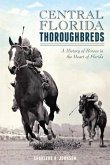 Central Florida Thoroughbreds:: A History of Horses in the Heart of Florida