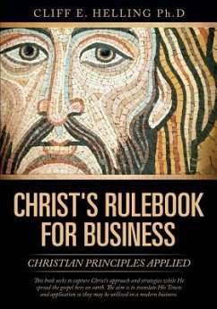 Christ's Rulebook for Business - Helling Ph. D. , Cliff E.