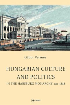 Hungarian Culture and Politics in the Habsburg Monarchy 1711-1848 - Vermes, Gábor