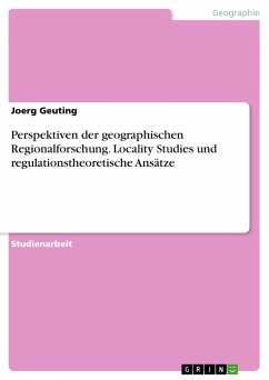 Perspektiven der geographischen Regionalforschung. Locality Studies und regulationstheoretische Ansätze - Geuting, Joerg