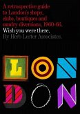 London: Wish You Were There: A Retrospective Guide to London's Shops, Boutiques and Sundry Divisions, 1960-66