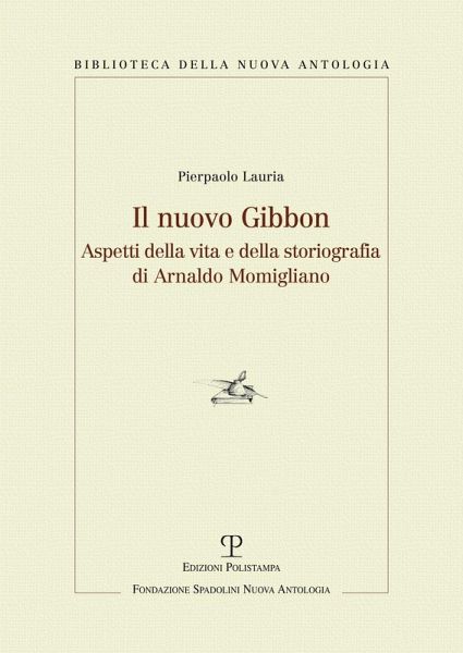 Il nuovo Gibbon. Aspetti della vita e della storiografia di Arnaldo Momigliano