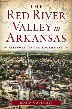 The Red River Valley in Arkansas: Gateway to the Southwest - Cole-Jett, Robin
