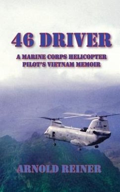 46 Driver a Marine Corps Helicopter Pilot's Vietnam Memoir - Reiner, Arnold
