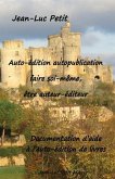 Auto-édition autopublication: faire soi-même, être auteur-éditeur: Documentation d'aide à l'auto-édition de livres