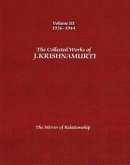 The Collected Works of J. Krishnamurti, Volume III: 1936-1944: The Mirror of Relationship