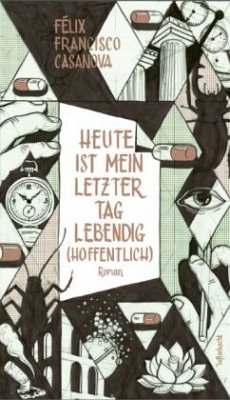 Heute ist mein letzter Tag lebendig (hoffentlich) - Casanova, Félix Francisco