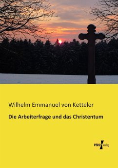 Die Arbeiterfrage und das Christentum - Ketteler, Wilhelm Emmanuel von
