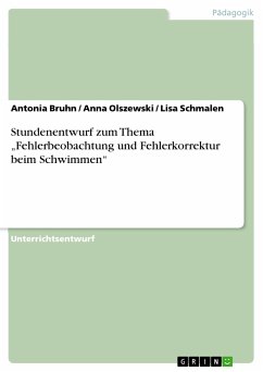 Stundenentwurf zum Thema „Fehlerbeobachtung und Fehlerkorrektur beim Schwimmen“ (eBook, PDF) - Bruhn, Antonia; Olszewski, Anna; Schmalen, Lisa
