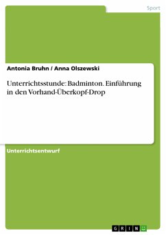 Unterrichtsstunde: Badminton. Einführung in den Vorhand-Überkopf-Drop (eBook, PDF) - Bruhn, Antonia; Olszewski, Anna