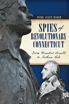 Spies of Revolutionary Connecticut:: From Benedict Arnold to Nathan Hale - Baker, Mark Allen
