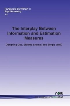 The Interplay Between Information and Estimation Measures - Guo, Dongning; Shamai, Shlomo; Verdu, Sergio