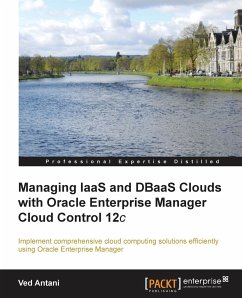 Managing Iaas and Dbaas Clouds with Oracle Enterprise Manager Cloud Control 12c - Antani, Ved
