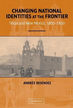 Changing National Identities at the Frontier (eBook, ePUB) - Resendez, Andres