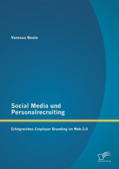 Social Media und Personalrecruiting: Erfolgreiches Employer Branding im Web 2.0 - Beule, Vanessa
