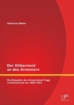 Der Völkermord an den Armeniern: Die Rezeption der Armenischen Frage in Deutschland von 1894-1921 - Weber, Sebastian