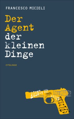 Der Agent der kleinen Dinge - Micieli, Francesco