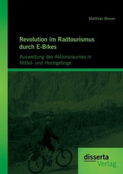 Revolution im Radtourismus durch E-Bikes: Ausweitung des Aktionsraumes in Mittel- und Hochgebirge - Breuer, Matthias