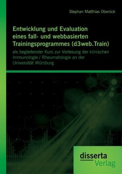 Entwicklung und Evaluation eines fall- und webbasierten Trainingsprogrammes (d3web.Train): als begleitender Kurs zur Vorlesung der klinischen Immunologie / Rheumatologie an der Universität Würzburg - Oberück, Stephan M.