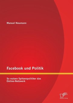Facebook und Politik: So nutzen Spitzenpolitiker das Online-Netzwerk - Neumann, Manuel