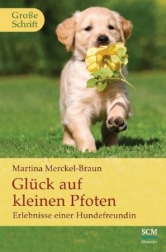 Glück auf kleinen Pfoten - Merckel-Braun, Martina