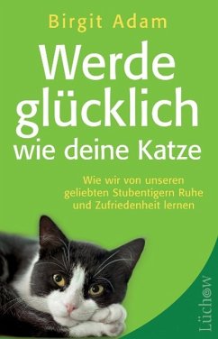 Werde glücklich wie deine Katze - Adam, Birgit