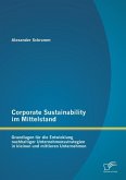 Corporate Sustainability im Mittelstand: Grundlagen für die Entwicklung nachhaltiger Unternehmensstrategien in kleinen und mittleren Unternehmen