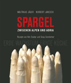 Spargel zwischen Alpen und Adria - Jäger, Waltraud;Sonnleitner, Sissy;Scabar, Ami