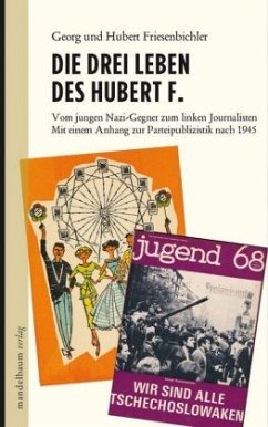 Die drei Leben des Hubert F. - Friesenbichler, Georg; Friesenbichler, Hubert