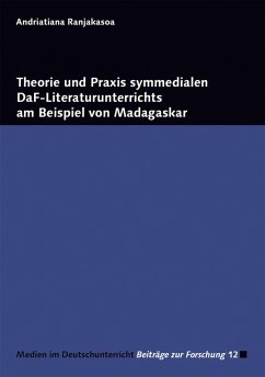 Theorie und Praxis symmedialen DaF-Literaturunterrichts am Beispiel von Madagaskar (eBook, PDF) - Ranjakasoa, Andriatiana
