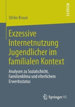 Exzessive Internetnutzung Jugendlicher im familialen Kontext - Braun, Ulrike
