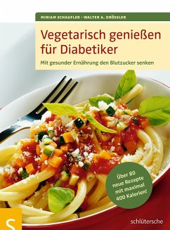 Vegetarisch genießen für Diabetiker - Schaufler, Miriam;Drössler, Walter A.