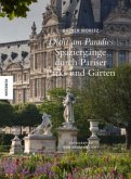 Dicht am Paradies - Spaziergänge durch Pariser Parks und Gärten Dicht am Paradies - Spaziergänge durch Pariser Parks und Gärten