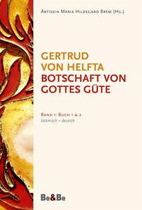 Botschaft von Gottes Güte, lateinisch-deutsch - Gertrud von Helfta