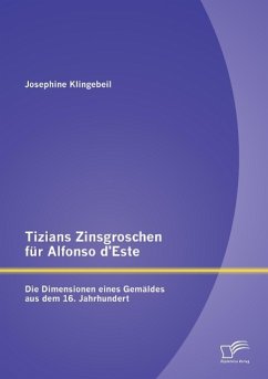 Tizians Zinsgroschen für Alfonso d¿Este: Die Dimensionen eines Gemäldes aus dem 16. Jahrhundert - Klingebeil, Josephine