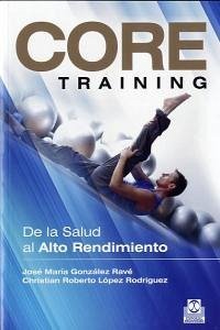 Core training : de la salud al alto rendimiento - González Ravé, José María; López Rodríguez, Christian Roberto