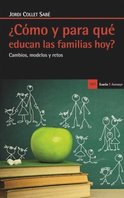 ¿Cómo y para qué educan las familias hoy? : los nuevos procesos de socialización familiar - Collet i Sabé, Jordi