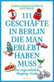 111 Geschäfte in Berlin, die man erlebt haben muss